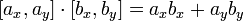 [a_x,a_y]\cdot[b_x,b_y] = a_x b_x + a_y b_y