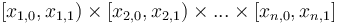 [x_{1,0},x_{1,1}) \times [x_{2,0},x_{2,1}) \times ... \times [x_{n,0},x_{n,1}]