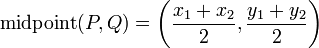 
\operatorname{midpoint}(P,Q) = \left(\frac{x_1+x_2}{2},\frac{y_1+y_2}{2}\right)
