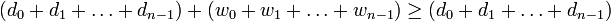 (d_0 + d_1 + \ldots + d_{n-1}) + (w_0 + w_1 + \ldots + w_{n-1}) \ge (d_0 + d_1 + \ldots + d_{n-1})