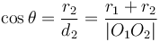 \cos \theta = \frac{r_2}{d_2} = \frac{r_1+r_2}{|O_1O_2|}