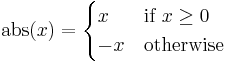 \operatorname{abs}(x) =
\begin{cases}
x & \text{if }x \geq 0 \\
-x & \text{otherwise}
\end{cases}