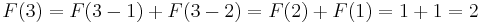 F(3) = F(3-1) + F(3-2) = F(2) + F(1) = 1 + 1 = 2