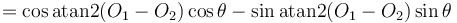  = \cos \operatorname{atan2}(O_1 - O_2) \cos \theta - \sin \operatorname{atan2}(O_1 - O_2) \sin \theta