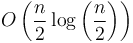 O\left(\frac{n}{2}\log\left(\frac{n}{2}\right)\right)