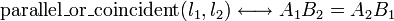 \displaystyle
\operatorname{parallel\_or\_coincident}(l_1,l_2) \longleftrightarrow
A_1 B_2 = A_2 B_1
