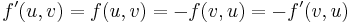f'(u, v) = f(u, v) = -f(v, u) = -f'(v, u)