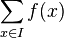 \sum_{x \in I} f(x)