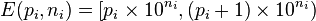 E(p_i, n_i) = [p_i \times 10^{n_i}, (p_i+1) \times 10^{n_i})