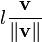 l\frac{\mathbf{v}}{\|\mathbf{v}\|}