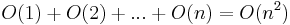 O(1) + O(2) + ... + O(n) = O(n^2)