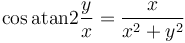 \cos \operatorname{atan2} \frac{y}{x} = \frac{x}{x^2 + y^2}