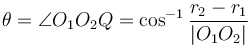 \theta = \angle O_1O_2Q = \cos^{-1} \frac{r_2-r_1}{|O_1O_2|}