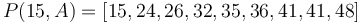 P(15, A) = [15, 24, 26, 32, 35, 36, 41, 41, 48]