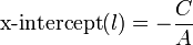 
\displaystyle \operatorname{x-intercept}(l) = -\frac{C}{A}
