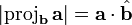 |\operatorname{proj}_\mathbf{b}\,\mathbf{a}| = \mathbf{a}\cdot\hat{\mathbf{b}}