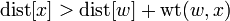 \mathrm{dist}[x] > \mathrm{dist}[w] + \operatorname{wt}(w,x)