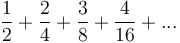 \frac{1}{2} + \frac{2}{4} + \frac{3}{8} + \frac{4}{16} + ...