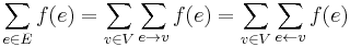 \sum_{e \in E} f(e) = \sum_{v \in V} \sum_{e \rightarrow v} f(e) = \sum_{v \in V} \sum_{e \leftarrow v} f(e)