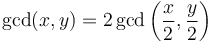 \gcd(x,y) = 2\gcd\left(\frac{x}{2},\frac{y}{2}\right)
