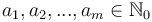 a_1, a_2, ..., a_m \in \mathbb{N}_0