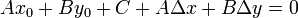 \displaystyle
Ax_0 + By_0 + C + A\Delta x + B\Delta y = 0
