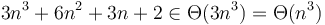 3n^3 + 6n^2 + 3n + 2 \in \Theta(3n^3) = \Theta(n^3)