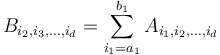 B_{i_2, i_3, \ldots, i_d} = \sum_{i_1=a_1}^{b_1} A_{i_1, i_2, \ldots, i_d}