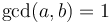 \gcd(a,b) = 1