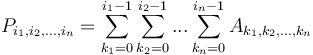 P_{i_1,i_2,...,i_n} = \sum_{k_1=0}^{i_1-1} \sum_{k_2=0}^{i_2-1} ... \sum_{k_n=0}^{i_n-1} A_{k_1,k_2,...,k_n}