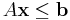 A\mathbf{x} \leq \mathbf{b}