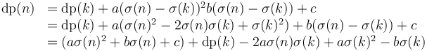 
\begin{array}{rl}
\operatorname{dp}(n) &= \operatorname{dp}(k) + a(\sigma(n)-\sigma(k))^2 b(\sigma(n)-\sigma(k)) + c \\
&= \operatorname{dp}(k)+  a(\sigma(n)^2 - 2\sigma(n)\sigma(k) + \sigma(k)^2) + b(\sigma(n) - \sigma(k)) + c \\
&= (a\sigma(n)^2 + b\sigma(n) + c) + \operatorname{dp}(k) - 2a\sigma(n)\sigma(k) + a\sigma(k)^2 - b\sigma(k)
\end{array}
