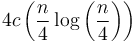 4c\left(\frac{n}{4}\log\left(\frac{n}{4}\right)\right)