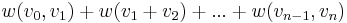 w(v_0,v_1) + w(v_1+v_2) + ... + w(v_{n-1},v_n)