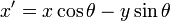 x' = x\cos\theta - y\sin\theta