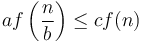 af\left(\frac{n}{b}\right) \leq cf(n)