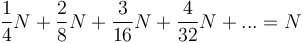 \frac{1}{4}N + \frac{2}{8}N + \frac{3}{16}N + \frac{4}{32}N + ... = N