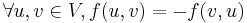 \forall u, v \in V, f(u, v) = -f(v, u)