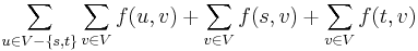 \sum_{u \in V-\{s, t\}} \sum_{v \in V} f(u, v) + \sum_{v \in V} f(s, v) + \sum_{v \in V} f(t, v)