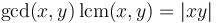 \gcd(x,y)\,\operatorname{lcm}(x,y) = |xy|