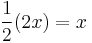 \frac{1}{2}(2x) = x