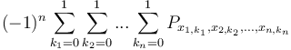 (-1)^n \sum_{k_1=0}^1 \sum_{k_2=0}^1 ... \sum_{k_n=0}^1 P_{x_{1,k_1}, x_{2,k_2}, ..., x_{n,k_n}}
