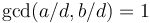 \gcd(a/d, b/d) = 1