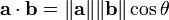\mathbf{a}\cdot\mathbf{b} = \|\mathbf{a}\| \|\mathbf{b}\| \cos\theta