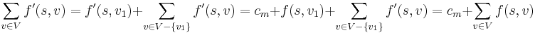 \sum_{v \in V} f'(s, v) = f'(s, v_1) + \sum_{v \in V-\{v_1\}} f'(s, v) = c_m + f(s, v_1) + \sum_{v \in V-\{v_1\}} f'(s, v) = c_m + \sum_{v \in V} f(s, v)