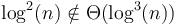 \log^2(n) \notin \Theta(\log^3(n))