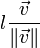 l\frac{\vec{v}}{\|\vec{v}\|}
