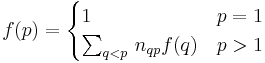 \displaystyle f(p) = \begin{cases} 1 & p = 1 \\ \sum_{q < p} \, n_{qp} f(q) & p > 1 \end{cases}