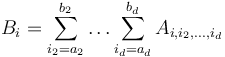 B_i = \sum_{i_2=a_2}^{b_2} \ldots \sum_{i_d=a_d}^{b_d} A_{i, i_2, \ldots, i_d}