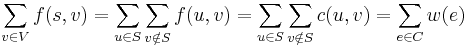 \sum_{v \in V} f(s, v) = \sum_{u \in S} \sum_{v \notin S} f(u, v) = \sum_{u \in S} \sum_{v \notin S} c(u, v) = \sum_{e \in C} w(e)